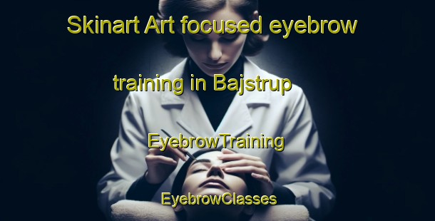 Skinart Art-focused eyebrow training in Bajstrup | EyebrowTraining | EyebrowClasses | SkinartTraining-Denmark