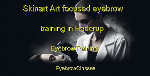 Skinart Art-focused eyebrow training in Haderup | EyebrowTraining | EyebrowClasses | SkinartTraining-Denmark