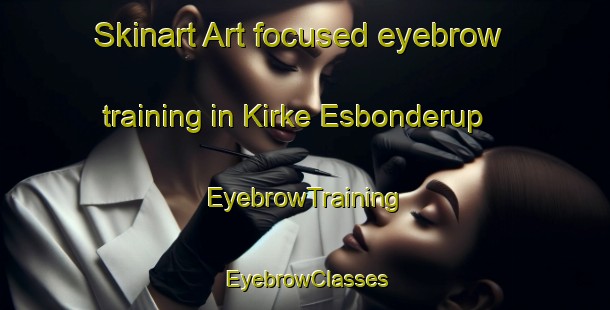 Skinart Art-focused eyebrow training in Kirke Esbonderup | EyebrowTraining | EyebrowClasses | SkinartTraining-Denmark