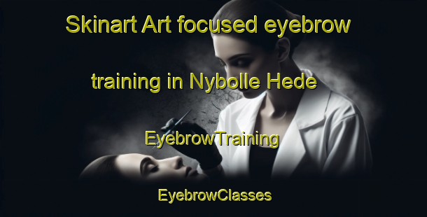 Skinart Art-focused eyebrow training in Nybolle Hede | EyebrowTraining | EyebrowClasses | SkinartTraining-Denmark