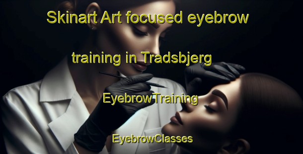 Skinart Art-focused eyebrow training in Tradsbjerg | EyebrowTraining | EyebrowClasses | SkinartTraining-Denmark