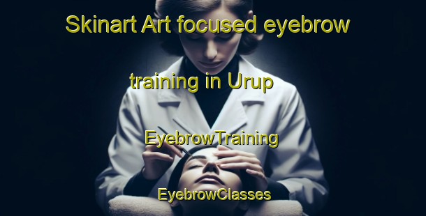 Skinart Art-focused eyebrow training in Urup | EyebrowTraining | EyebrowClasses | SkinartTraining-Denmark