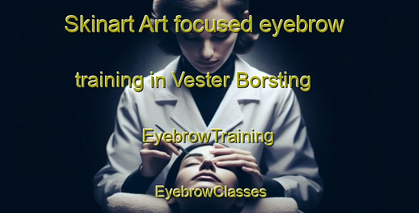 Skinart Art-focused eyebrow training in Vester Borsting | EyebrowTraining | EyebrowClasses | SkinartTraining-Denmark