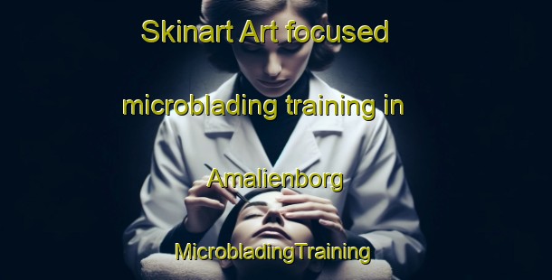 Skinart Art-focused microblading training in Amalienborg | #MicrobladingTraining #MicrobladingClasses #SkinartTraining-Denmark