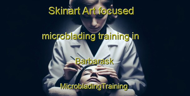 Skinart Art-focused microblading training in Barbarask | #MicrobladingTraining #MicrobladingClasses #SkinartTraining-Denmark