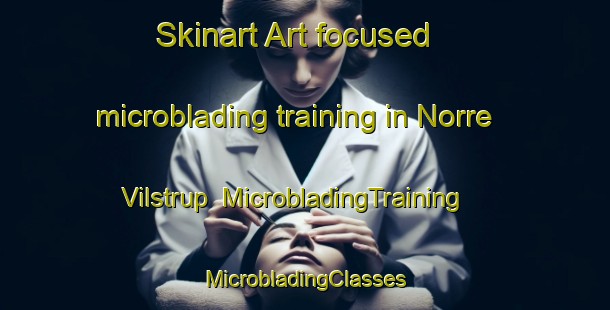 Skinart Art-focused microblading training in Norre Vilstrup | #MicrobladingTraining #MicrobladingClasses #SkinartTraining-Denmark