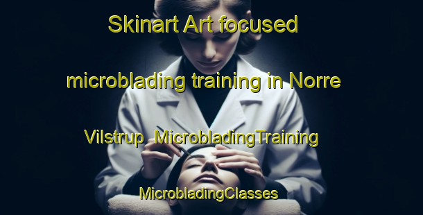 Skinart Art-focused microblading training in Norre Vilstrup | MicrobladingTraining | MicrobladingClasses | SkinartTraining-Denmark