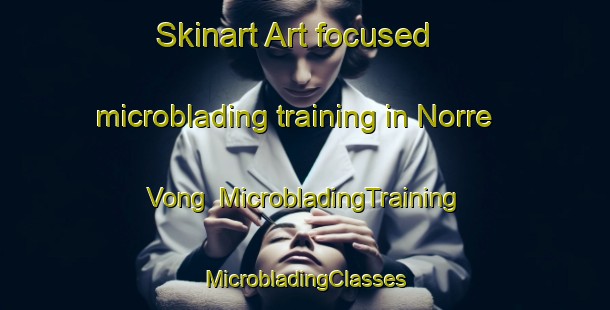 Skinart Art-focused microblading training in Norre Vong | #MicrobladingTraining #MicrobladingClasses #SkinartTraining-Denmark