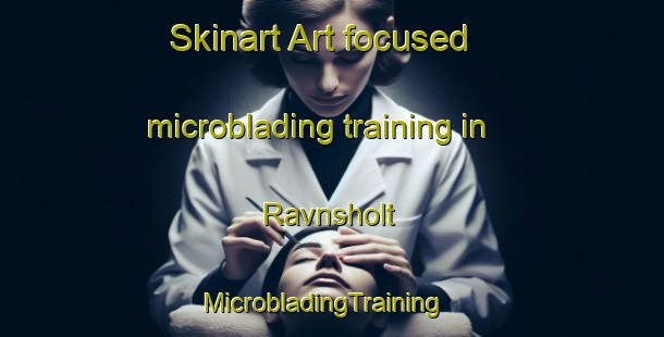 Skinart Art-focused microblading training in Ravnsholt | MicrobladingTraining | MicrobladingClasses | SkinartTraining-Denmark