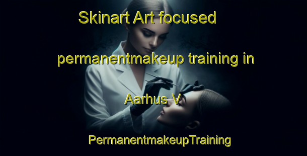 Skinart Art-focused permanentmakeup training in Aarhus V | #PermanentmakeupTraining #PermanentmakeupClasses #SkinartTraining-Denmark