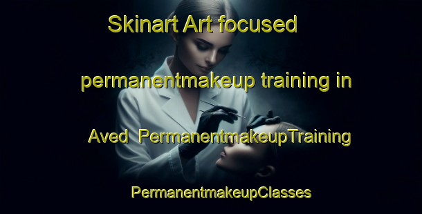 Skinart Art-focused permanentmakeup training in Aved | #PermanentmakeupTraining #PermanentmakeupClasses #SkinartTraining-Denmark