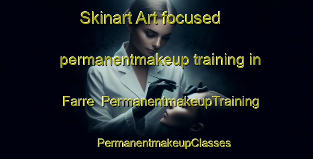 Skinart Art-focused permanentmakeup training in Farre | #PermanentmakeupTraining #PermanentmakeupClasses #SkinartTraining-Denmark