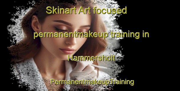 Skinart Art-focused permanentmakeup training in Hammersholt | PermanentmakeupTraining | PermanentmakeupClasses | SkinartTraining-Denmark