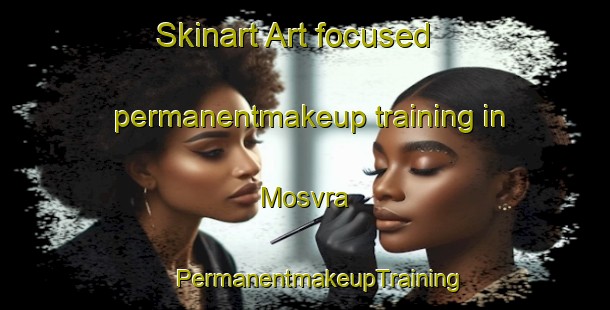 Skinart Art-focused permanentmakeup training in Mosvra | #PermanentmakeupTraining #PermanentmakeupClasses #SkinartTraining-Denmark