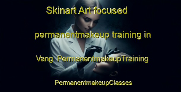 Skinart Art-focused permanentmakeup training in Vang | PermanentmakeupTraining | PermanentmakeupClasses | SkinartTraining-Denmark