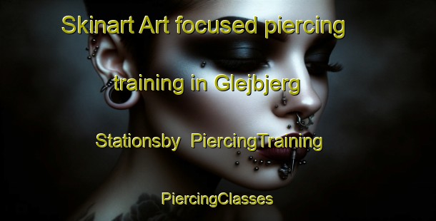 Skinart Art-focused piercing training in Glejbjerg Stationsby | #PiercingTraining #PiercingClasses #SkinartTraining-Denmark