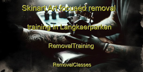 Skinart Art-focused removal training in Langkaerparken | RemovalTraining | RemovalClasses | SkinartTraining-Denmark