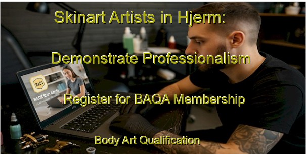 Skinart Artists in Hjerm: Demonstrate Professionalism - Register for BAQA Membership | Body Art Qualification Authority | BAQA-Denmark