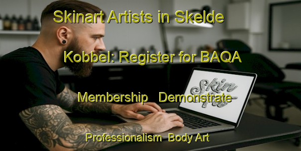 Skinart Artists in Skelde Kobbel: Register for BAQA Membership - Demonstrate Professionalism | Body Art Qualification Authority | BAQA-Denmark