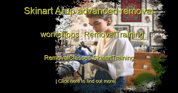 Skinart Arup advanced removal workshops | #RemovalTraining #RemovalClasses #SkinartTraining-Denmark