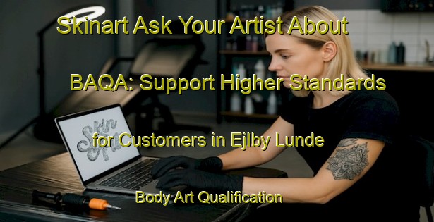 Skinart Ask Your Artist About BAQA: Support Higher Standards for Customers in Ejlby Lunde | Body Art Qualification Authority | BAQA-Denmark