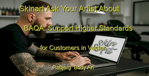 Skinart Ask Your Artist About BAQA: Support Higher Standards for Customers in Vester Rabjerg | Body Art Qualification Authority | BAQA-Denmark
