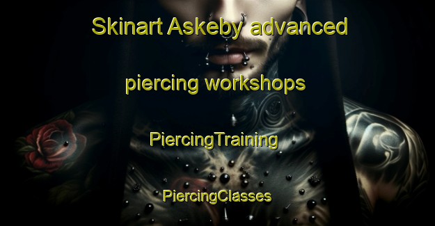 Skinart Askeby advanced piercing workshops | #PiercingTraining #PiercingClasses #SkinartTraining-Denmark