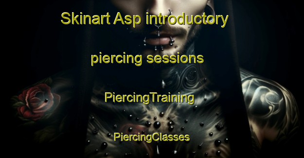 Skinart Asp introductory piercing sessions | #PiercingTraining #PiercingClasses #SkinartTraining-Denmark