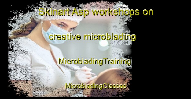 Skinart Asp workshops on creative microblading | #MicrobladingTraining #MicrobladingClasses #SkinartTraining-Denmark