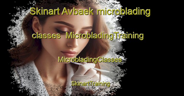 Skinart Avbaek microblading classes | MicrobladingTraining | MicrobladingClasses | SkinartTraining-Denmark