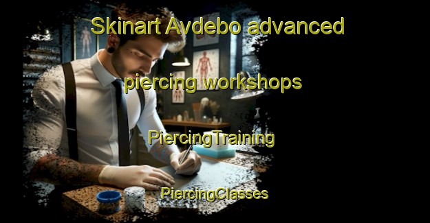 Skinart Avdebo advanced piercing workshops | #PiercingTraining #PiercingClasses #SkinartTraining-Denmark