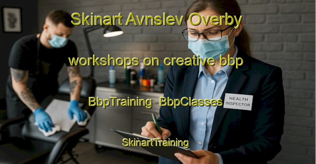Skinart Avnslev Overby workshops on creative bbp | BbpTraining | BbpClasses | SkinartTraining-Denmark