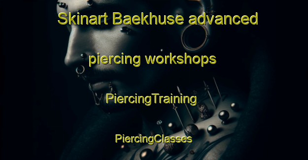 Skinart Baekhuse advanced piercing workshops | #PiercingTraining #PiercingClasses #SkinartTraining-Denmark