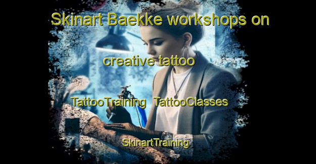 Skinart Baekke workshops on creative tattoo | TattooTraining | TattooClasses | SkinartTraining-Denmark