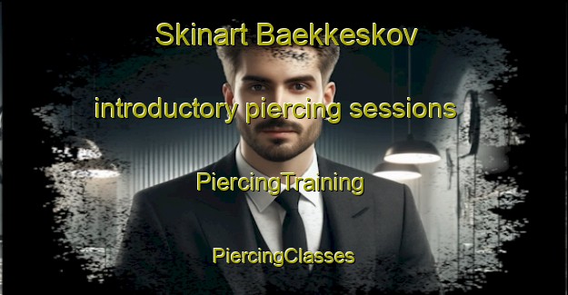 Skinart Baekkeskov introductory piercing sessions | #PiercingTraining #PiercingClasses #SkinartTraining-Denmark