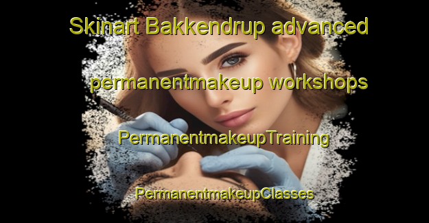 Skinart Bakkendrup advanced permanentmakeup workshops | #PermanentmakeupTraining #PermanentmakeupClasses #SkinartTraining-Denmark