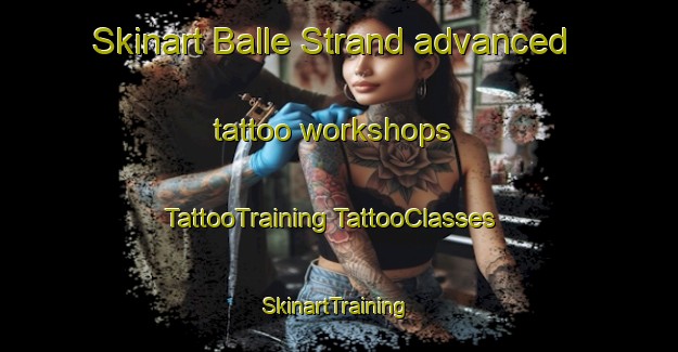 Skinart Balle Strand advanced tattoo workshops | #TattooTraining #TattooClasses #SkinartTraining-Denmark