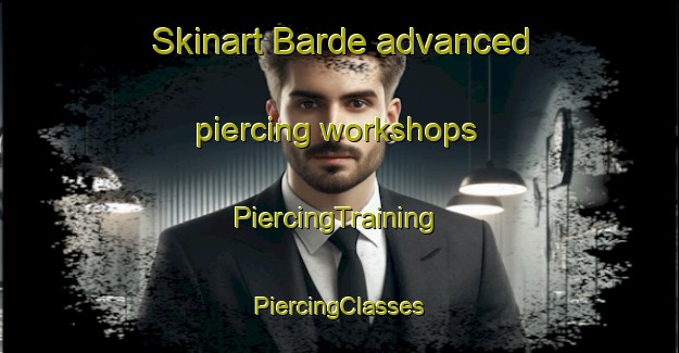 Skinart Barde advanced piercing workshops | #PiercingTraining #PiercingClasses #SkinartTraining-Denmark