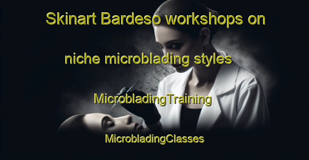 Skinart Bardeso workshops on niche microblading styles | #MicrobladingTraining #MicrobladingClasses #SkinartTraining-Denmark