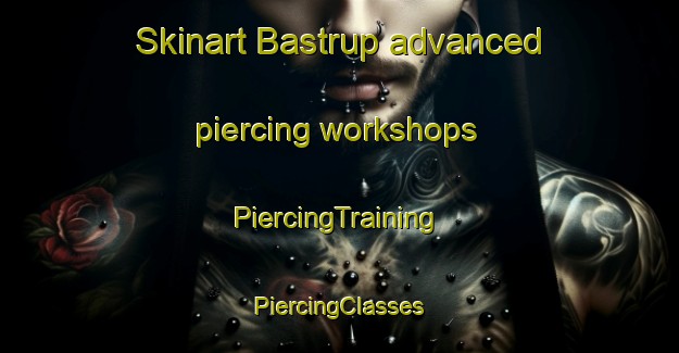 Skinart Bastrup advanced piercing workshops | #PiercingTraining #PiercingClasses #SkinartTraining-Denmark