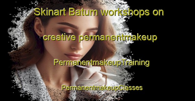 Skinart Batum workshops on creative permanentmakeup | #PermanentmakeupTraining #PermanentmakeupClasses #SkinartTraining-Denmark