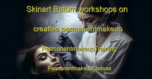 Skinart Batum workshops on creative permanentmakeup | #PermanentmakeupTraining #PermanentmakeupClasses #SkinartTraining-Denmark