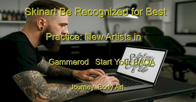 Skinart Be Recognized for Best Practice: New Artists in Gammerod - Start Your BAQA Journey | Body Art Qualification Authority | BAQA-Denmark