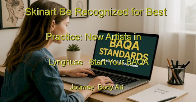 Skinart Be Recognized for Best Practice: New Artists in Lynghuse - Start Your BAQA Journey | Body Art Qualification Authority | BAQA-Denmark
