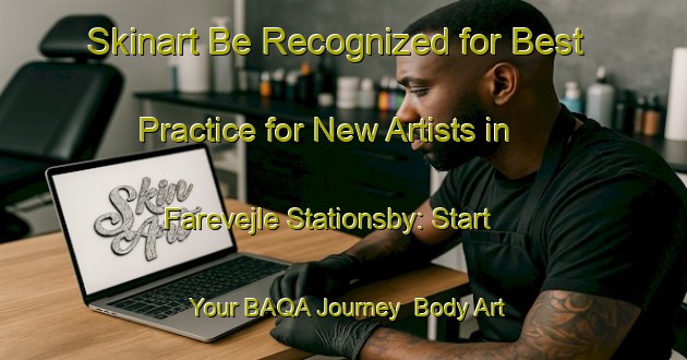 Skinart Be Recognized for Best Practice for New Artists in Farevejle Stationsby: Start Your BAQA Journey | Body Art Qualification Authority | BAQA-Denmark