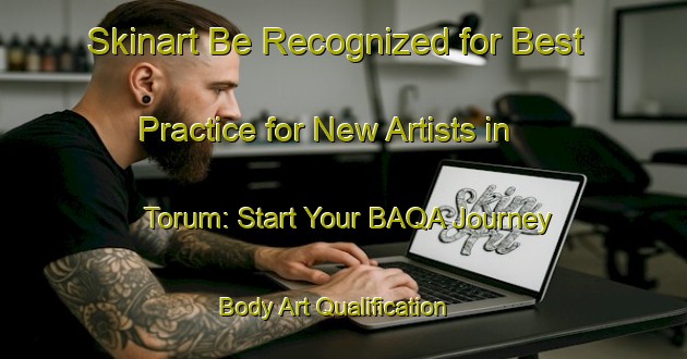 Skinart Be Recognized for Best Practice for New Artists in Torum: Start Your BAQA Journey | Body Art Qualification Authority | BAQA-Denmark