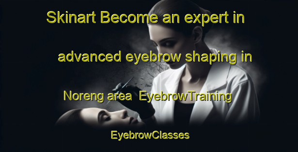 Skinart Become an expert in advanced eyebrow shaping in Noreng area | EyebrowTraining | EyebrowClasses | SkinartTraining-Denmark