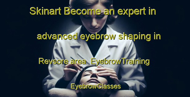 Skinart Become an expert in advanced eyebrow shaping in Revsore area | EyebrowTraining | EyebrowClasses | SkinartTraining-Denmark