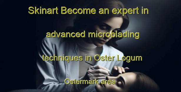 Skinart Become an expert in advanced microblading techniques in Oster Logum Ostermark area | MicrobladingTraining | MicrobladingClasses | SkinartTraining-Denmark