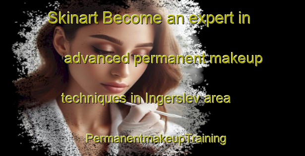 Skinart Become an expert in advanced permanent makeup techniques in Ingerslev area | PermanentmakeupTraining | PermanentmakeupClasses | SkinartTraining-Denmark